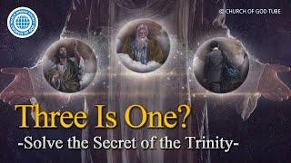 Three Is One? Solve the Secret of the Trinity | World Mission Society Church of God