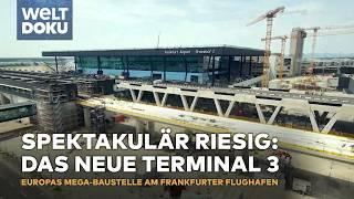 TERMINAL 3 FRANKFURT AIRPORT: Einblick in Europas größte Baustelle - Teil 2 | WELT HD Doku