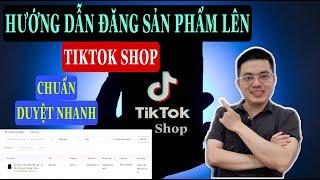 HƯỚNG DẪN ĐĂNG SẢN PHẨM LÊN GIAN HÀNG TIKTOK SHOP CHUẨN ĐƯỢC PHÊ DUYỆT NHANH | TRƯƠNG HẢI ĐĂNG