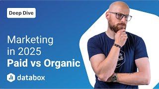 Paid vs. Organic Marketing: What Works in 2025? | Databox Deep Dives