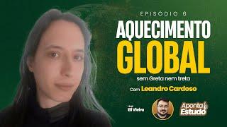 AP.06 - Aquecimento global sem Greta nem treta, com Leandro Cardoso