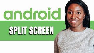 HOW TO SPLIT SCREEN ON ANDROID