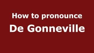 How to Pronounce De Gonneville - PronounceNames.com