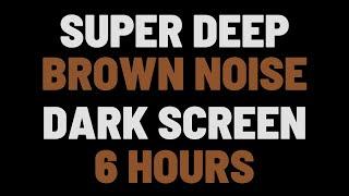 6 Hours Super Deep Brown Noise | Sleep, Study, Focus |