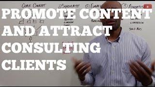 How to Promote Content That Attracts Consulting Clients