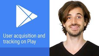 User acquisition and tracking on Google Play