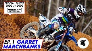 Garrett Marchbanks | Ep. 1 | Special Guest On The Motocross Network