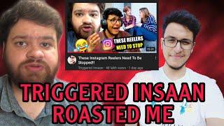 TRIGGERED INSAAN ROASTED ME