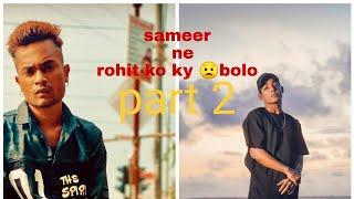 Sameer staylo ne rohit ko or Mr RP  bola dhikho bhai or puri video dhak lo bhai fast 