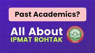 All About IPM IIM Rohtak | Role of Past Academics in Selection | Analysis by Current IPM Student