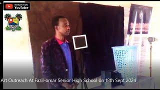 Art Outreach At Fazil-omar Senior High School on 18th Sept 2024