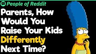 Parents, How Would You Raise Your Kids Differently Next Time?