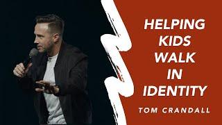 Helping Kids Walk in Their Identity | Tom Crandall