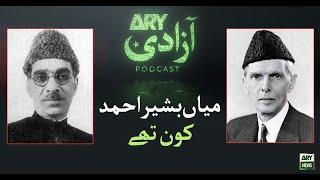 Who was Mian Bashir Ahmed? | ARY Azadi Podcast | ARY Stories