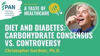 Diet and Diabetes: Carbohydrate Consensus vs. Controversy | Christopher Gardner, Ph.D. | 13.04.2022