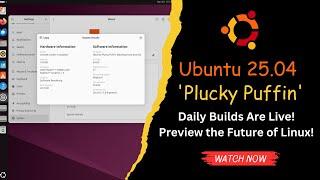 Ubuntu 25.04 'Plucky Puffin' Daily Builds Are Live! Preview the Future of Linux!