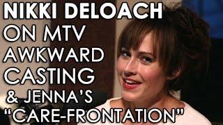 Nikki Deloach On MTV Awkward Casting & Jenna's "Care-frontation""