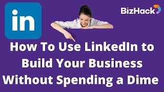 ⏹ HOW To Use LINKEDIN to Build Your Business Without Spending a Dime 🪙 | Digital Marketing Training