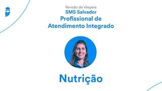 Revisão de Véspera SMS Salvador - Profissional de Atendimento Integrado - Nutrição