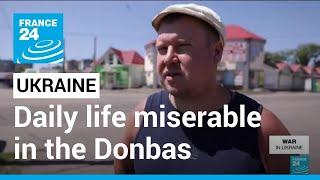 War in Ukraine: Daily life miserable due to intense fighting in the Donbas • FRANCE 24 English