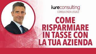 Come risparmiare in tasse con la tua azienda