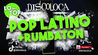 sesión DJ DISCOLOCA Lo Más Top POP LATINO + RUMBATÓN