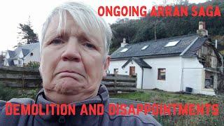 Disappointment and Demolition - Our ongoing Arran saga!