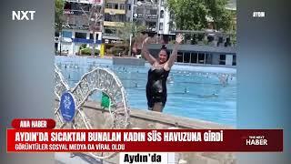 Aydın'da Sıcaktan Bunalan Kadın Süs Havuzuna Girdi | Görüntüler Sosyal Medya da Viral Oldu