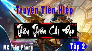[TẬP 2] THÂU THIÊN CHI ĐẠO - Vạn La Quỷ | Truyện tiên hiệp MC Tiến Phong hay nhất