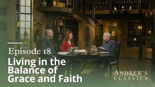 Living in the Balance of Grace & Faith - Andrew's Classics - Season 3, Ep. 18