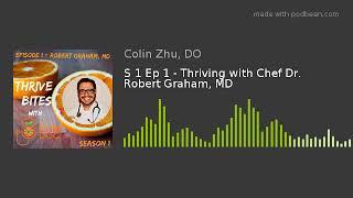 S 1 Ep 1 - Thriving with Chef Dr. Robert Graham, MD