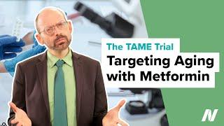 The TAME Trial: Targeting Aging with Metformin