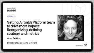 Getting Airbnb’s Platform team to drive more impact: Reorganizing, defining strategy, and metrics