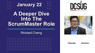 A Deeper Dive Into the Scrum Master Role by Richard Cheng at the DC Scrum User Group DCSUG (DCSUG)