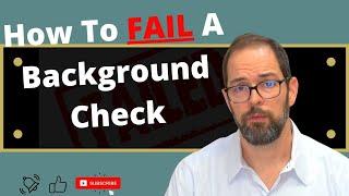 Yes.. You Read That Right! How To Fail Your Background Check!