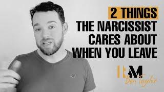 2 things the Narcissist Cares about when You Leave