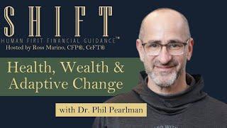 Health, Wealth & Adaptive Change with Dr. Phil Pearlman