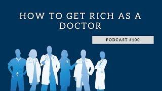 How To Get Rich as a Doctor - WCI Podcast #100