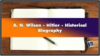 A. N. Wilson - Hitler - Historical Biography Audiobook