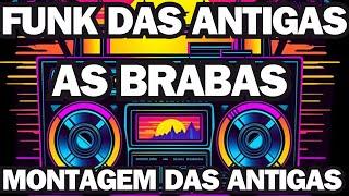 MONTAGEM DAS ANTIGAS BRABAAS FUNK DAS ANTIGAS DJ MUSTANG