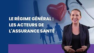 Le régime général : Les acteurs de l'assurance santé