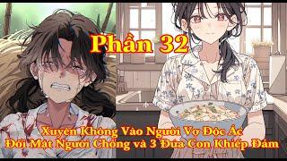 XUYÊN KHÔNG THÀNH NGƯỜI VỢ KHÓ TÍNH ĐỐI MẶT VỚI CHỒNG CŨ BA ĐỨA CON KHÓ DẠY DỖ | PHẦN 32