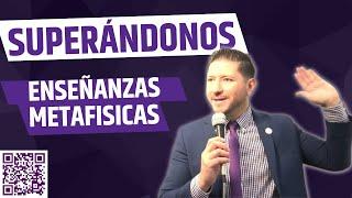 SUPERÁNDONOS con Enseñanzas Metafísicas