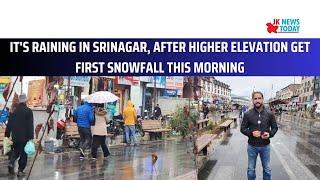 It's raining in Srinagar, after higher elevation get first snowfall this morning | JK News Today