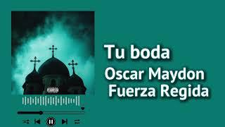 Oscar Maydon, Fuerza Regida - Tu boda (Letra)