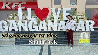 Sri Ganganagar Vlog City Ganganagar Tour With My Friend | Ganganagar Tour Video Rajasthan #ShubhTrek