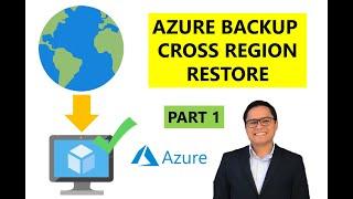 Azure Backup - Cross Region Restore (Part 1/3)