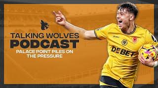 Palace Point Piles On The Pressure - Talking Wolves Podcast