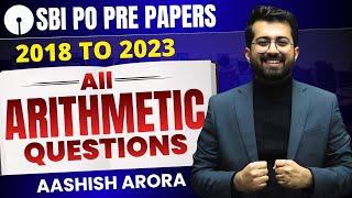 SBI PO Pre Papers (2018 to 2023) All Arithmetic Questions | Quant by Aashish Arora