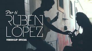 Rubén López - Por ti (Videoclip Oficial)